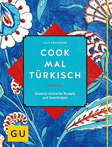 Cook mal türkisch: Deutsch-türkische Rezepte und Geschichten (GU Länderküche) von Gräfe und Unzer
